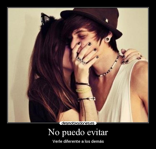 No puedo evitar - Verle diferente a los demás