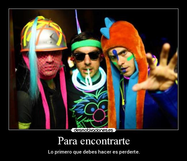 Para encontrarte - Lo primero que debes hacer es perderte.