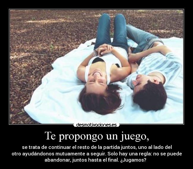 Te propongo un juego, -
