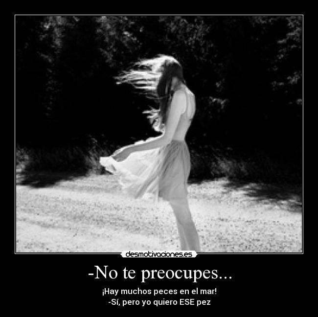 -No te preocupes... - 
