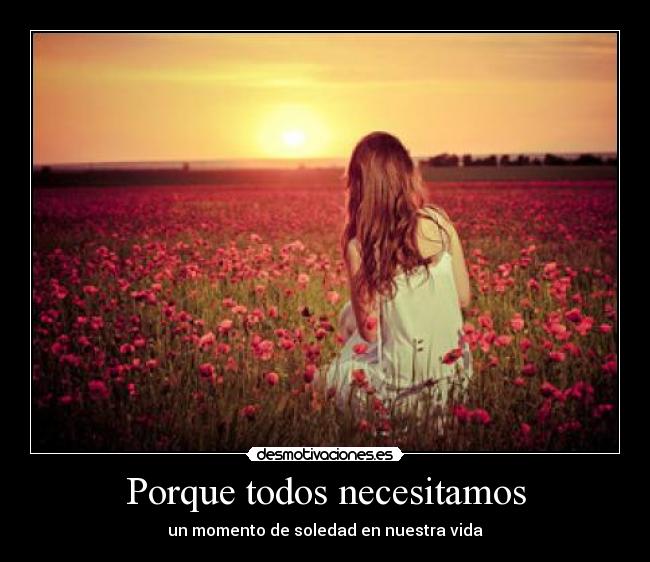 Porque todos necesitamos - un momento de soledad en nuestra vida