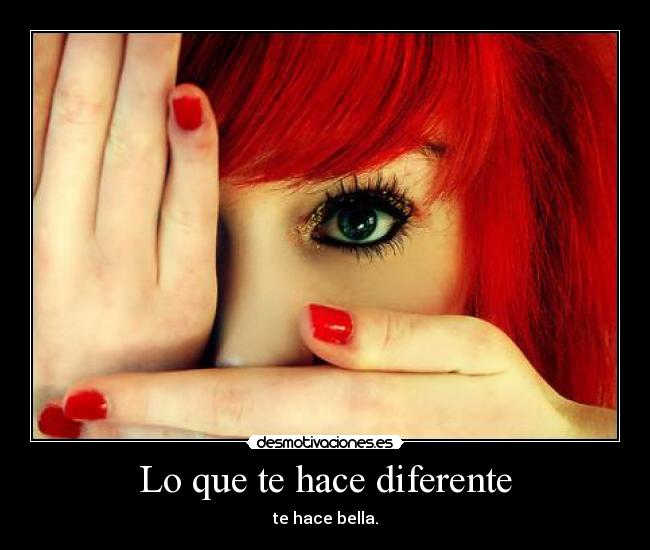 Lo que te hace diferente - te hace bella.