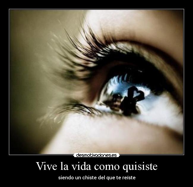 Vive la vida como quisiste -