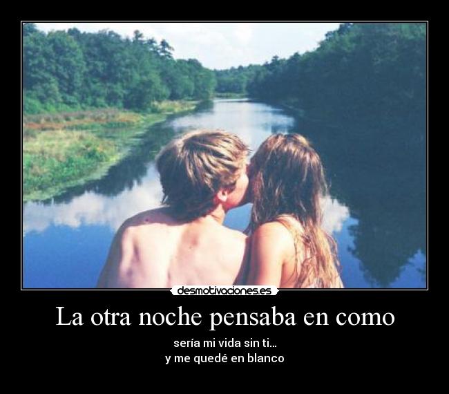La otra noche pensaba en como - 