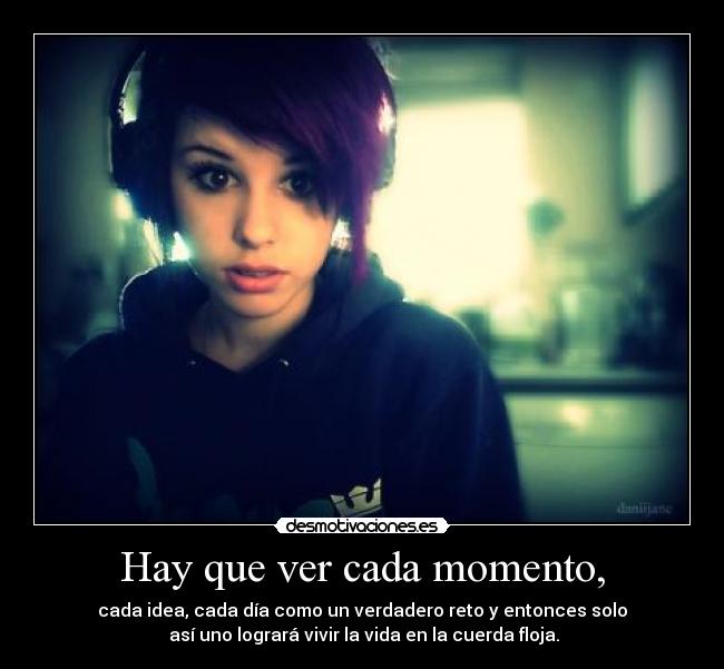 Hay que ver cada momento, - 