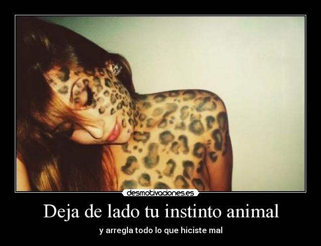Deja de lado tu instinto animal -