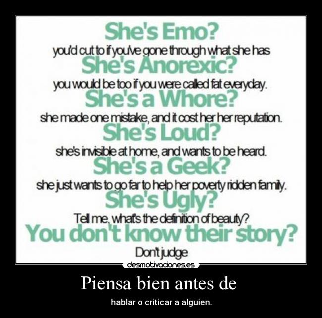 Piensa bien antes de - hablar o criticar a alguien.