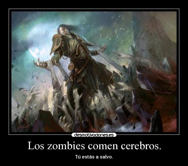 Los zombies comen cerebros. -