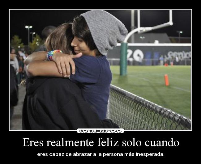 Eres realmente feliz solo cuando - 