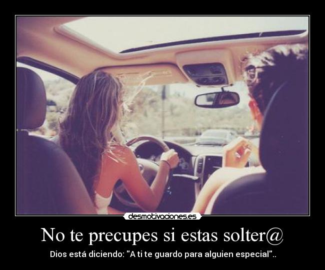 No te precupes si estas solter@ - Dios está diciendo: A ti te guardo para alguien especial..