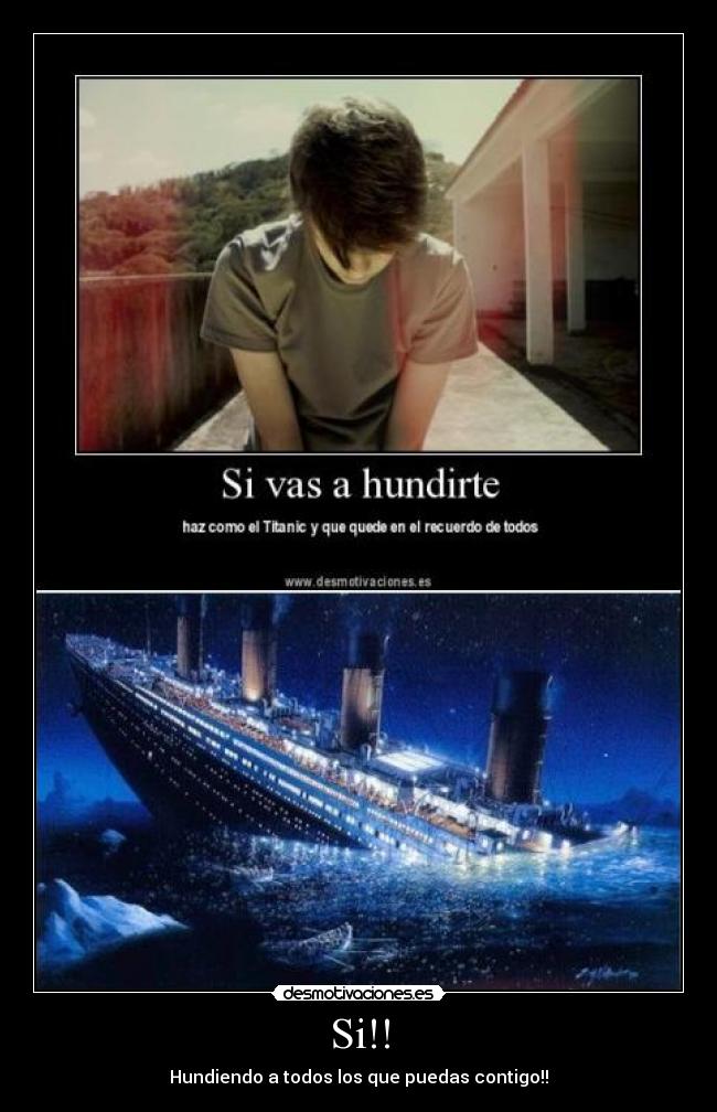 Si!! - Hundiendo a todos los que puedas contigo!!