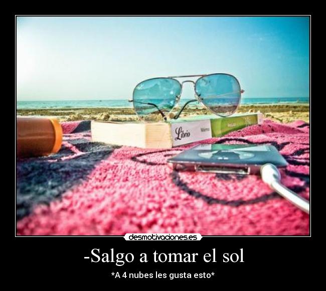 -Salgo a tomar el sol -