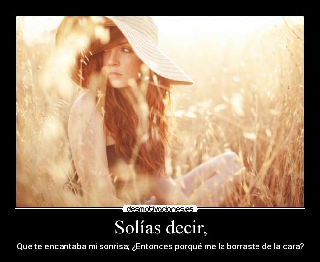 Solías decir, -