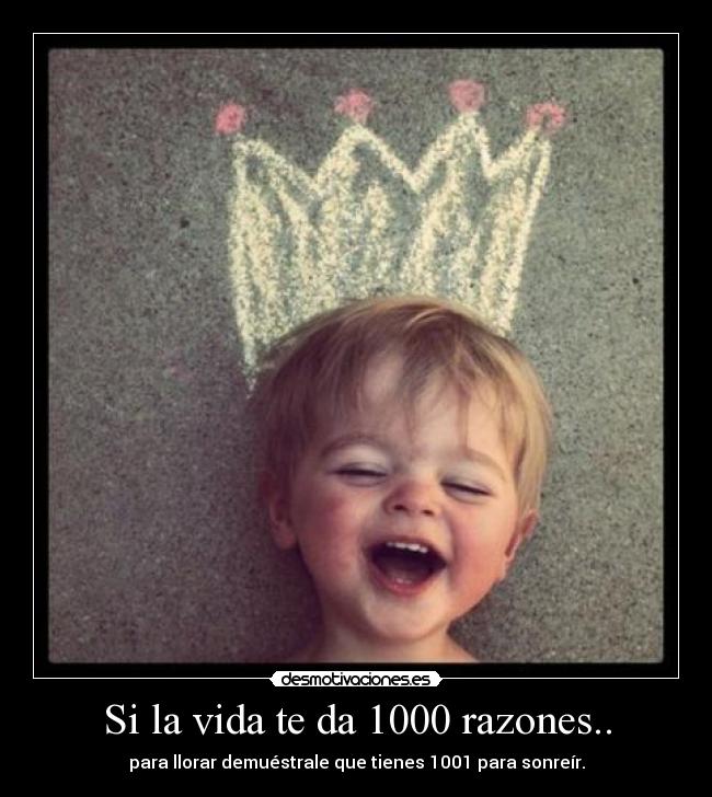 Si la vida te da 1000 razones.. -