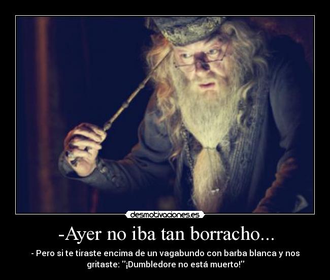 -Ayer no iba tan borracho... -