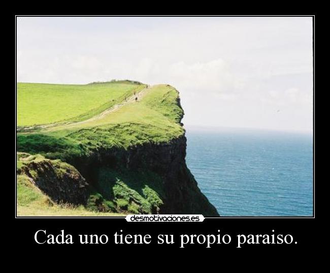 Cada uno tiene su propio paraiso. - 