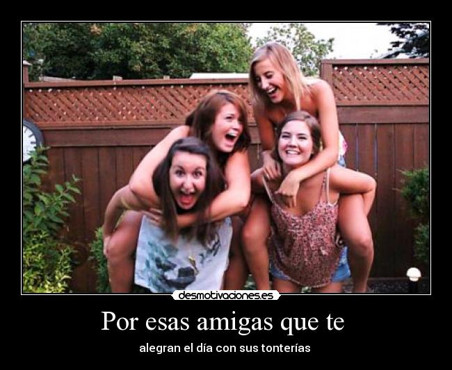 Por esas amigas que te  - 