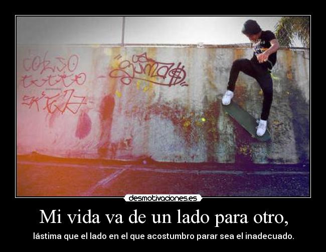 Mi vida va de un lado para otro, -