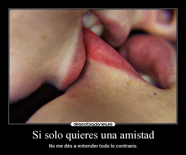 Si solo quieres una amistad -