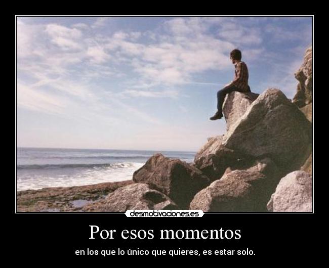 Por esos momentos -