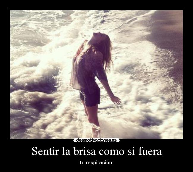 Sentir la brisa como si fuera -