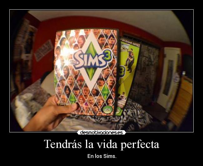 Tendrás la vida perfecta -
