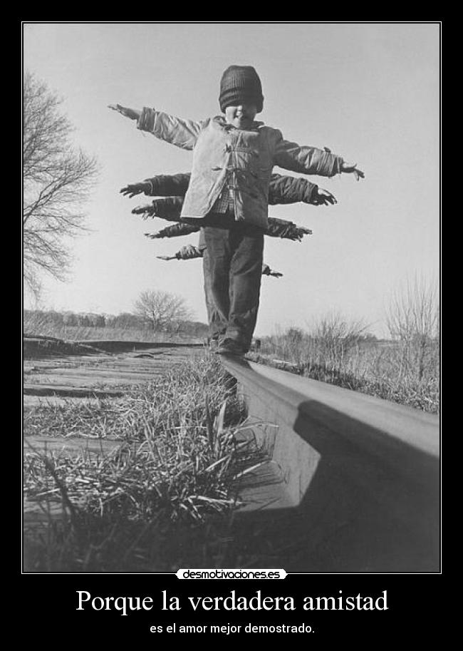 Porque la verdadera amistad -