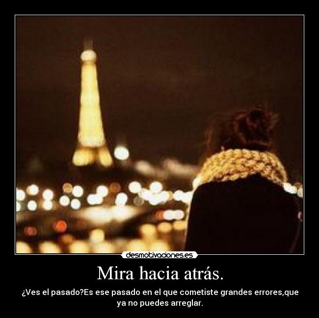 Mira hacia atrás. - 