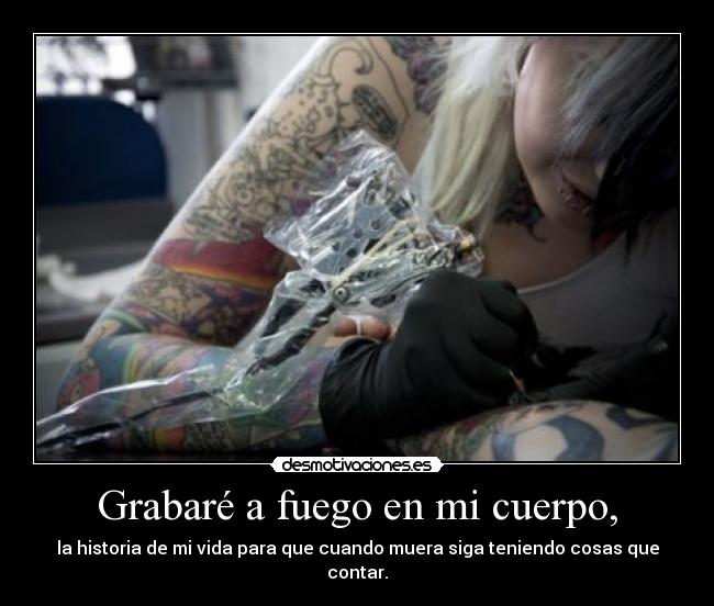 Grabaré a fuego en mi cuerpo, -
