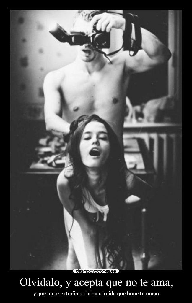 Olvídalo, y acepta que no te ama, - 