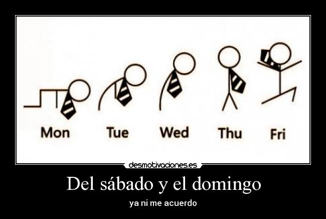 Del sábado y el domingo - ya ni me acuerdo