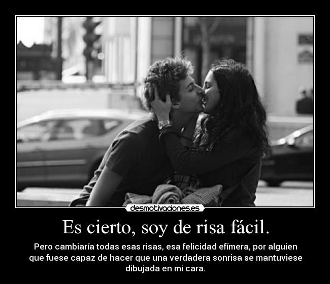 Es cierto, soy de risa fácil. - 
