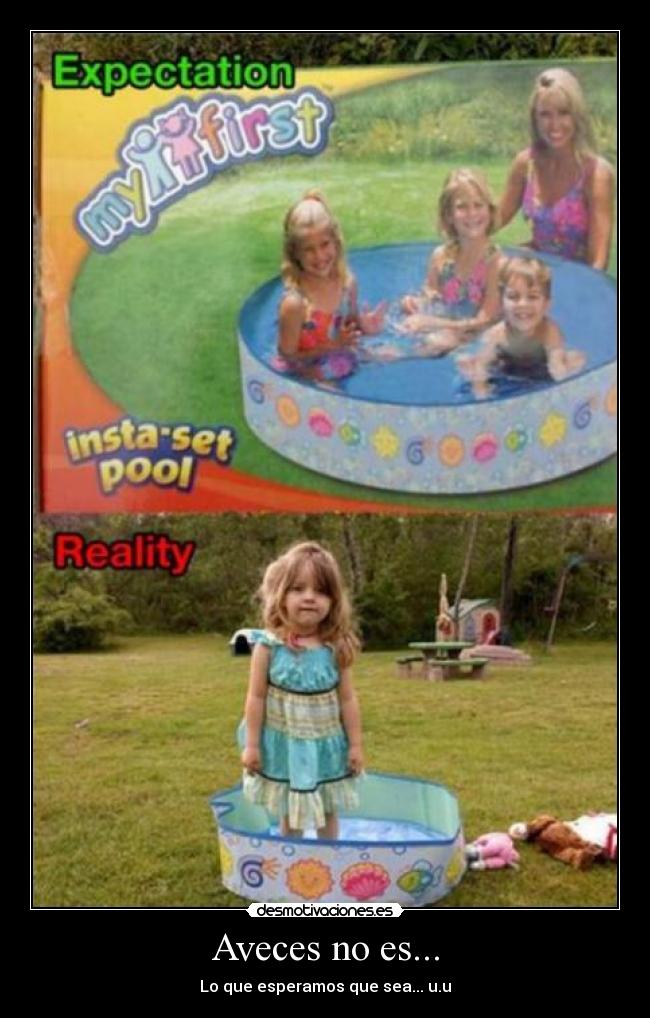 Aveces no es... - Lo que esperamos que sea... u.u
