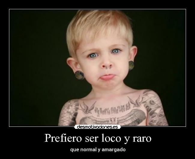 Prefiero ser loco y raro - 