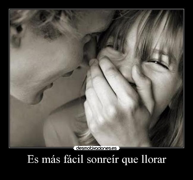 Es más fácil sonreír que llorar - 