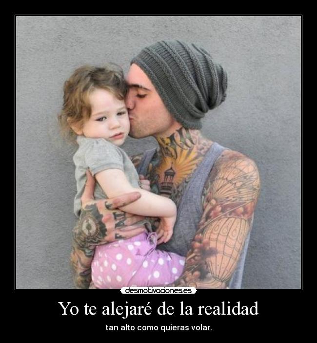Yo te alejaré de la realidad - 