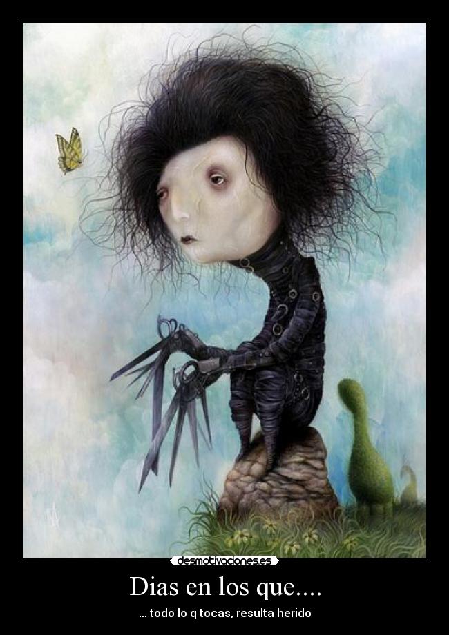 Dias en los que.... - ... todo lo q tocas, resulta herido