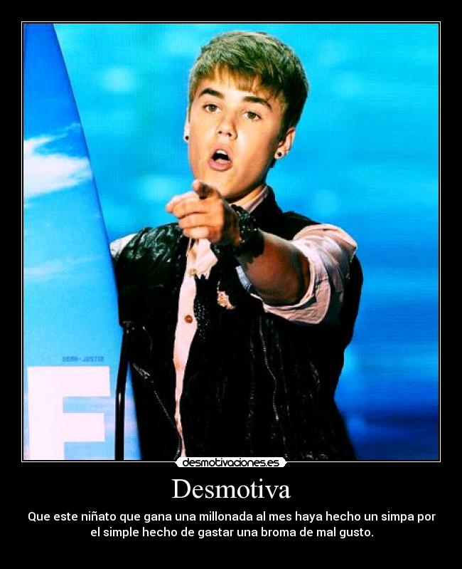 Desmotiva - Que este niñato que gana una millonada al mes haya hecho un simpa por
el simple hecho de gastar una broma de mal gusto.