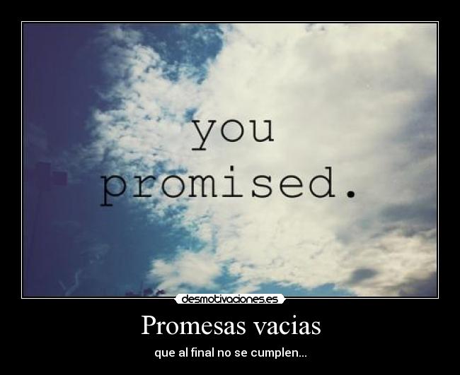 Promesas vacias - que al final no se cumplen...