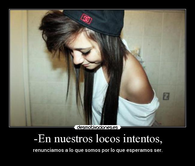 -En nuestros locos intentos, - 