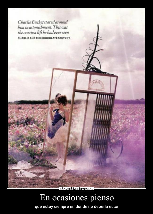 En ocasiones pienso - que estoy siempre en donde no debería estar