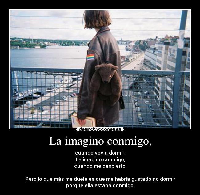 La imagino conmigo, -