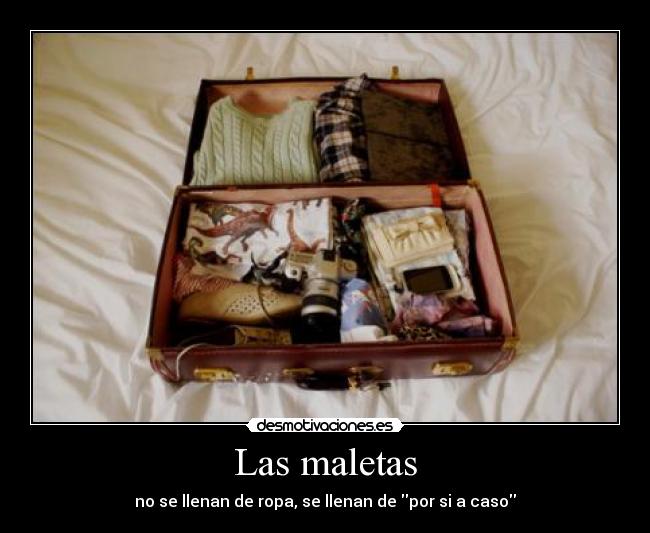 Las maletas - no se llenan de ropa, se llenan de por si a caso