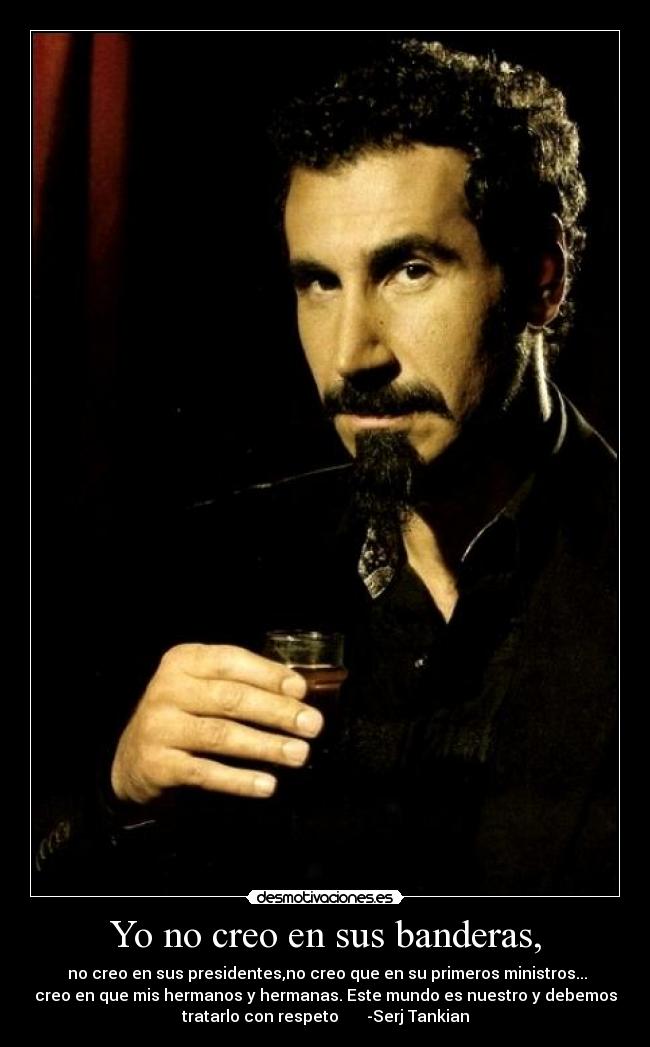 Yo no creo en sus banderas, -