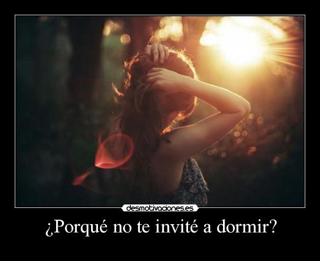 ¿Porqué no te invité a dormir? - 