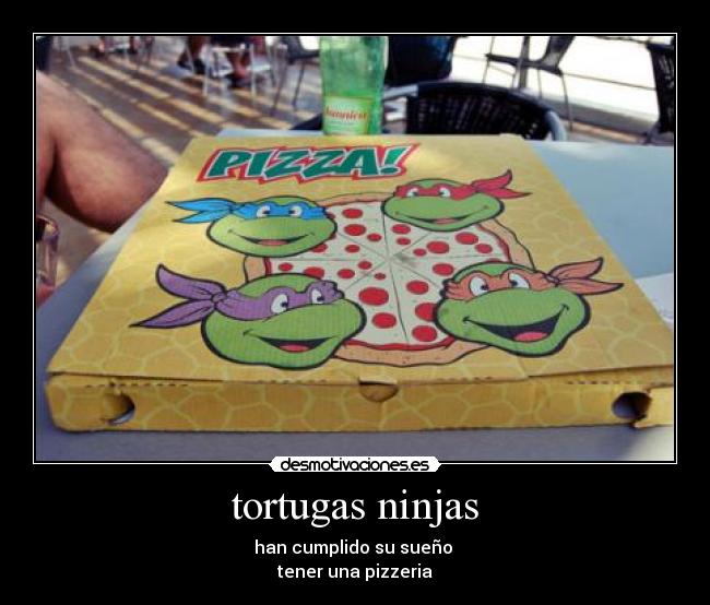 tortugas ninjas - han cumplido su sueño 
tener una pizzeria