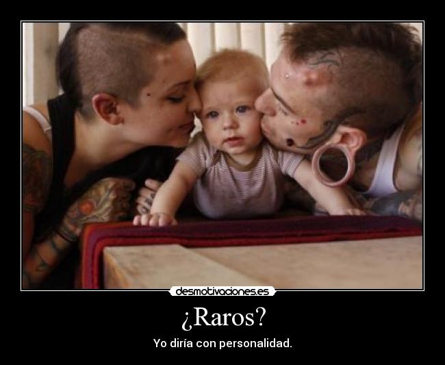 ¿Raros? - Yo diría con personalidad.