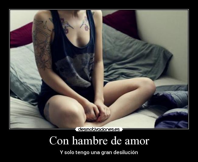 Con hambre de amor - Y solo tengo una gran desilución