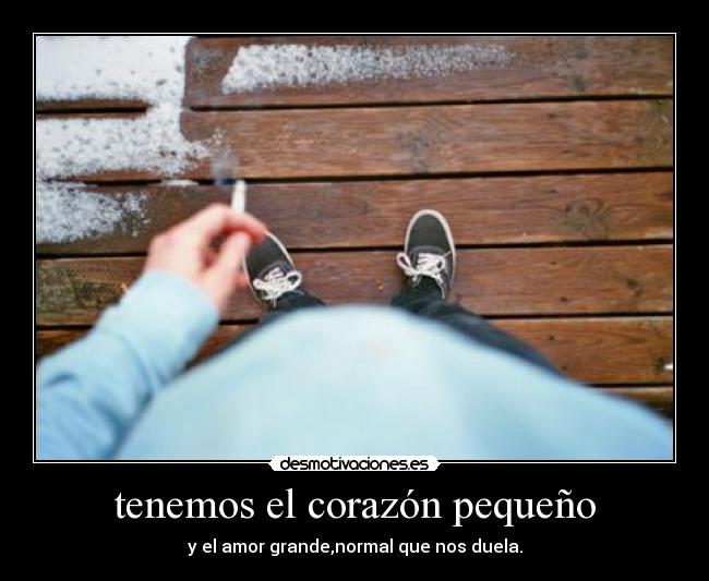 tenemos el corazón pequeño - 