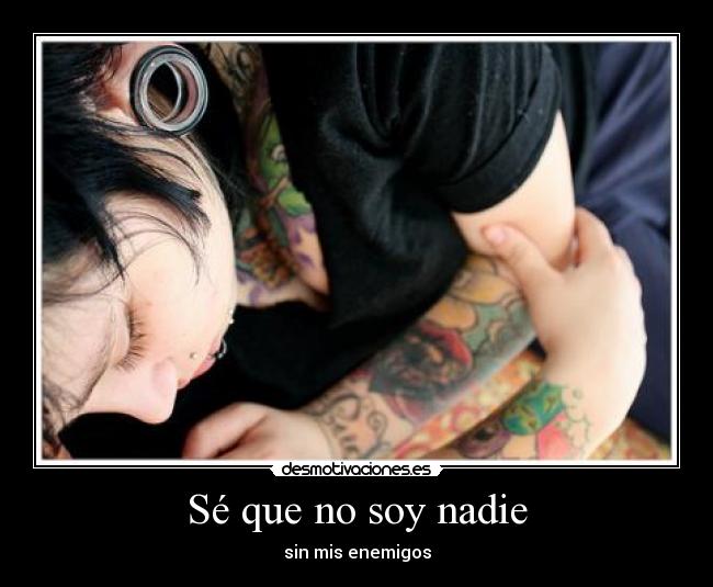 Sé que no soy nadie - sin mis enemigos